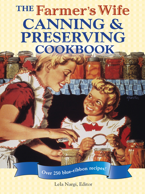 The Farmer's Wife Canning and Preserving Cookbook (eBook): Over 250 Blue-Ribbon recipes!